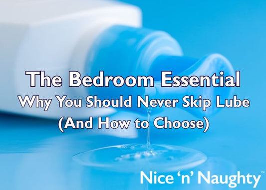 The Bedroom Essential: Why You Should Never Skip Lube (And How to Choose)